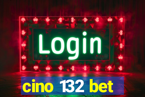 cino 132 bet